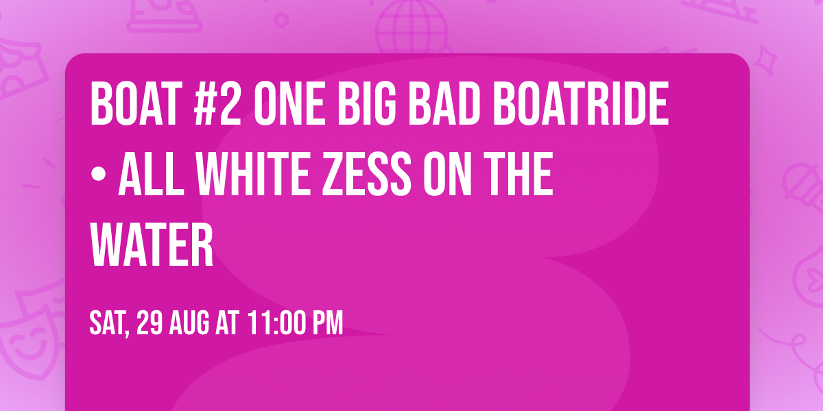 BOAT #2 ONE BIG BAD BOATRIDE \u2022 ALL WHITE ZESS ON THE WATER