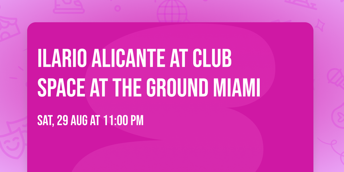 Ilario Alicante at Club Space at The Ground Miami