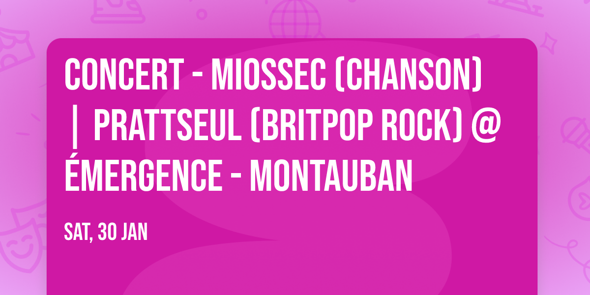 Concert - MIOSSEC (chanson) | PRATTSEUL (britpop rock) @ \u00c9MERGENCE - Montauban