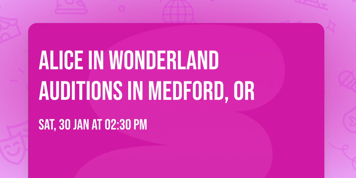 Alice in Wonderland Auditions in Medford, OR