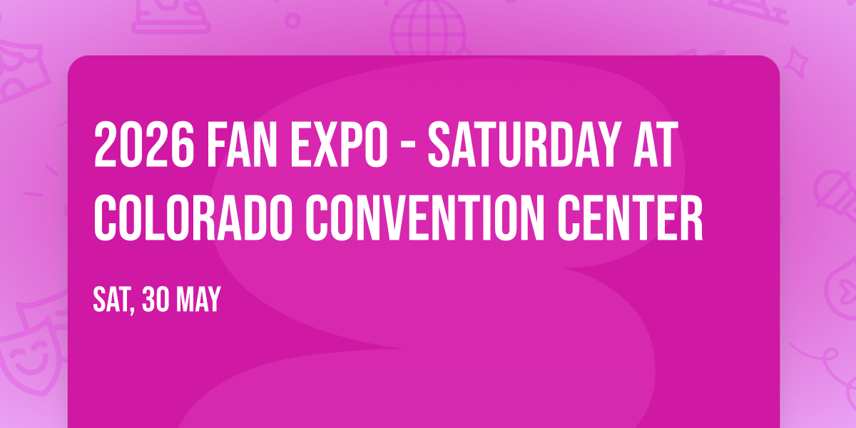 2026 Fan Expo - Saturday at Colorado Convention Center