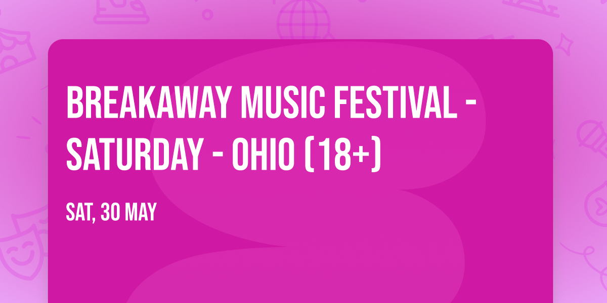Breakaway Music Festival - Saturday - Ohio (18+)
