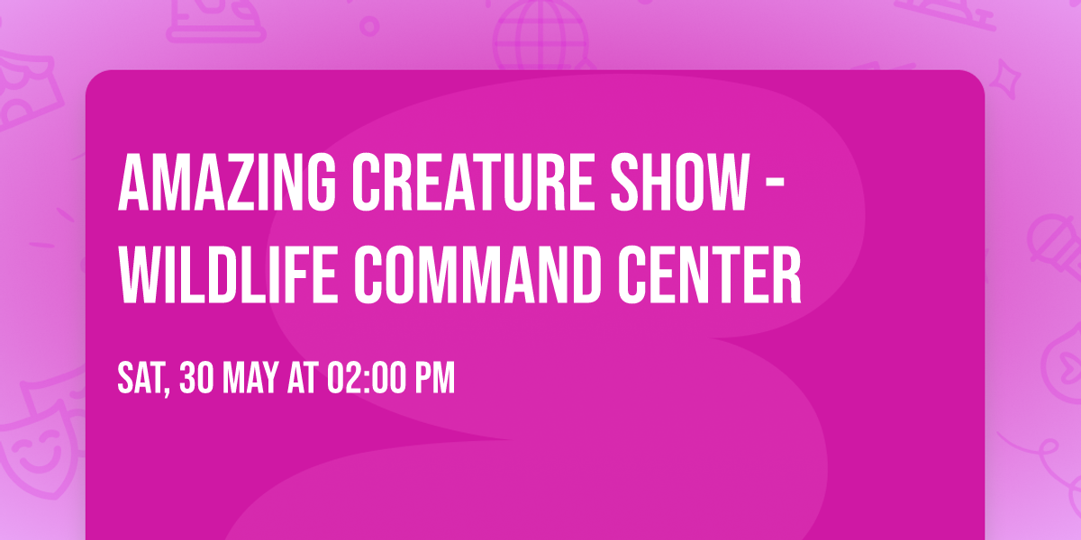 AMAZING CREATURE SHOW - WILDLIFE COMMAND CENTER