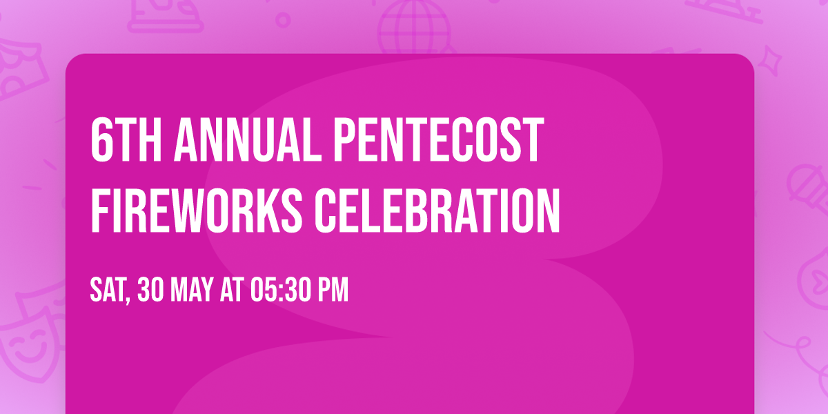 6th Annual Pentecost Fireworks Celebration