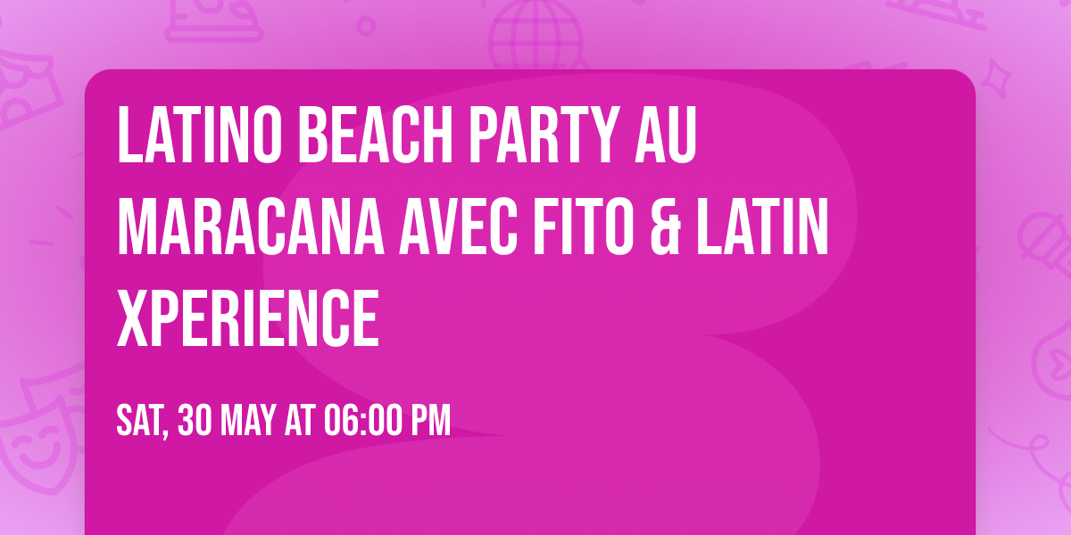 Latino Beach Party au Maracana avec Fito & Latin Xperience