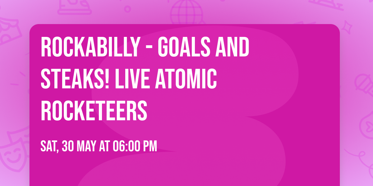 ROCKABILLY - GOALS and STEAKS!   LIVE Atomic Rocketeers