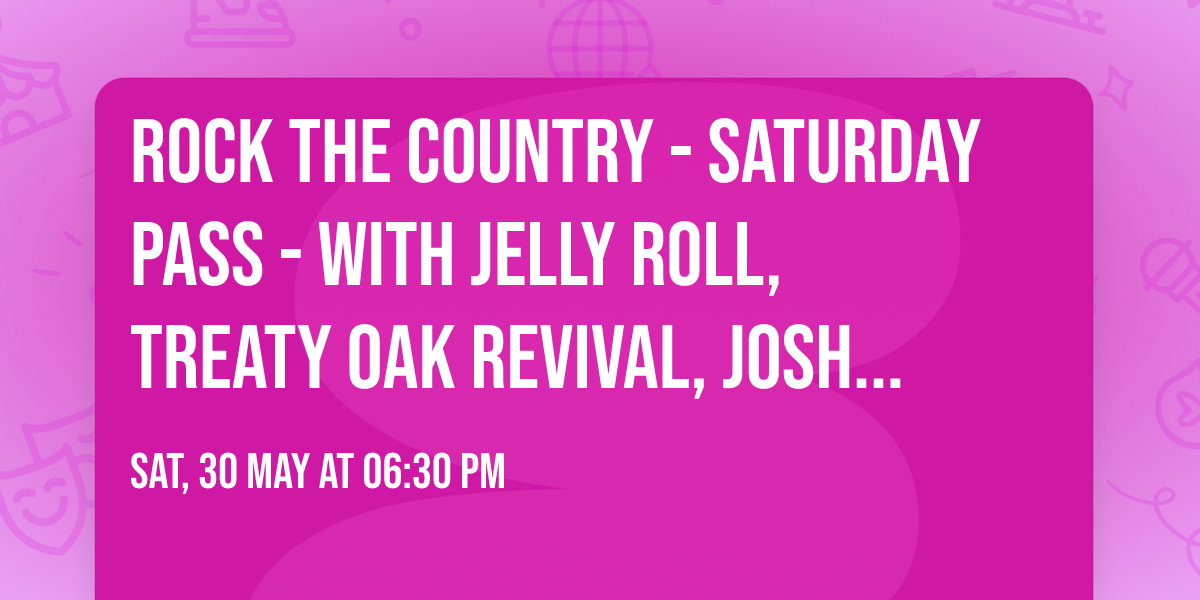 Rock The Country - Saturday Pass - with Jelly Roll, Treaty Oak Revival, Josh Turner and more
