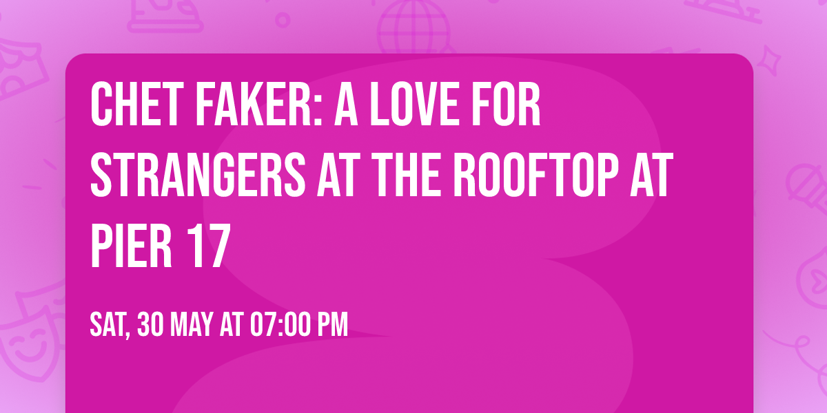 Chet Faker: A Love For Strangers at The Rooftop at Pier 17