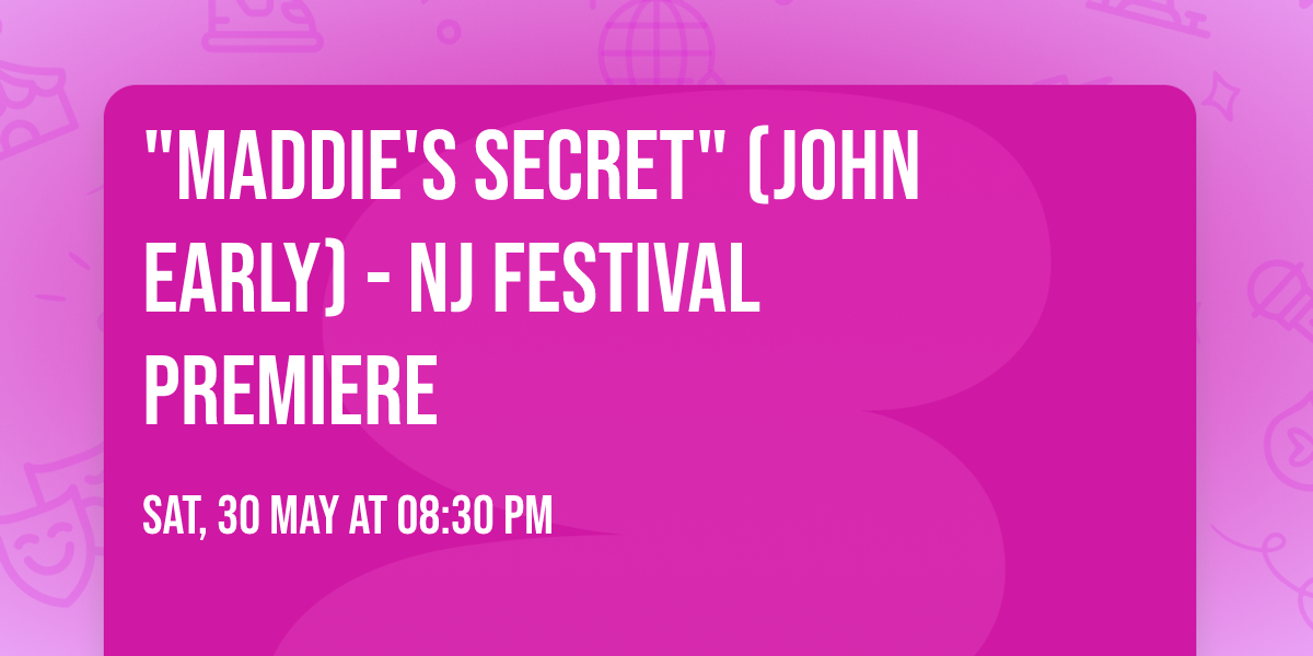 "Maddie's Secret" (John Early) - NJ Festival Premiere