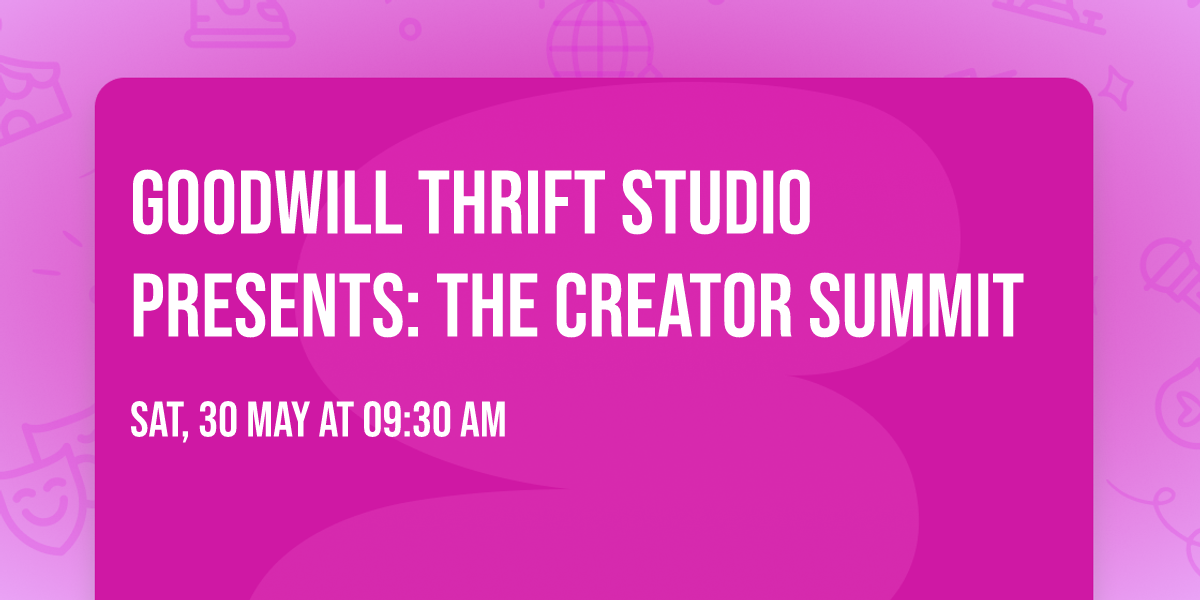 Goodwill Thrift Studio Presents: The Creator Summit