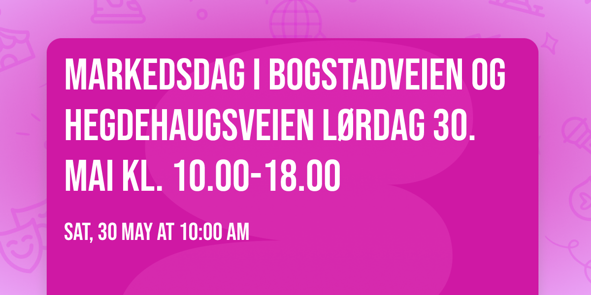 Markedsdag i Bogstadveien og Hegdehaugsveien l\u00f8rdag 30. mai kl. 10.00-18.00