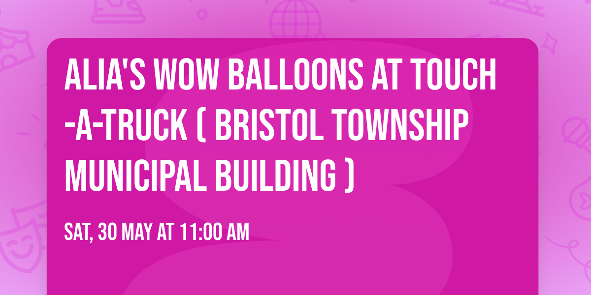 Alia's WOW Balloons At Touch-A-Truck ( Bristol Township Municipal Building )