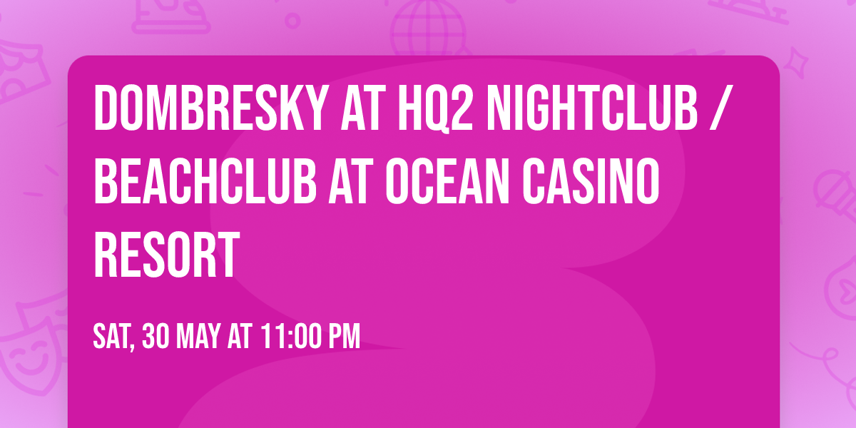 Dombresky at HQ2 Nightclub \/ Beachclub at Ocean Casino Resort