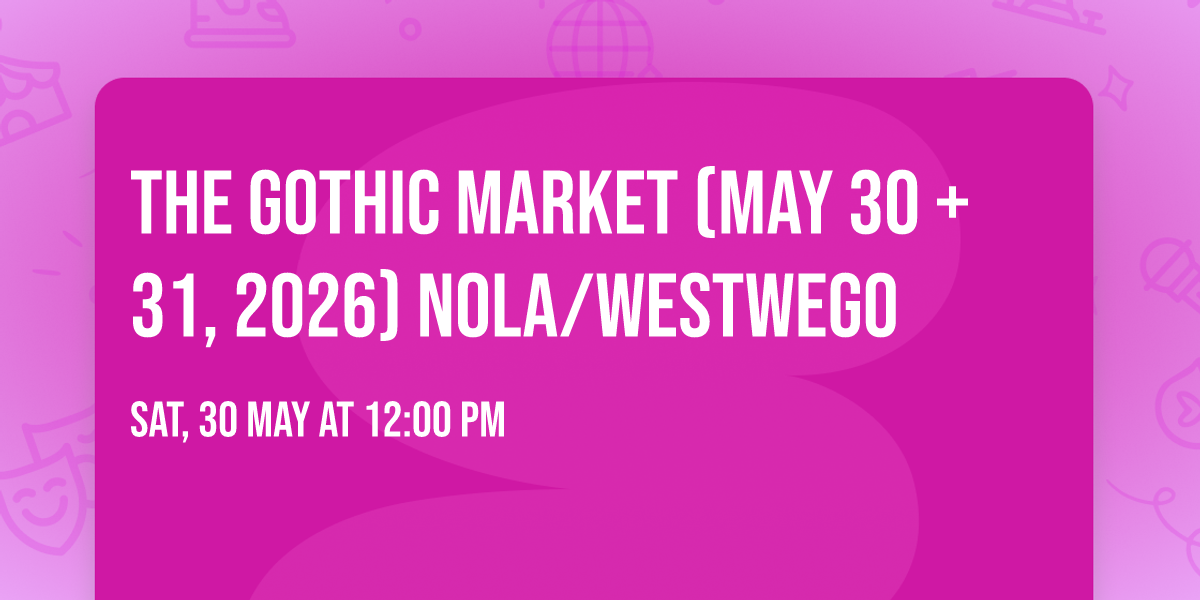 The Gothic Market (May 30 + 31, 2026) NOLA\/Westwego