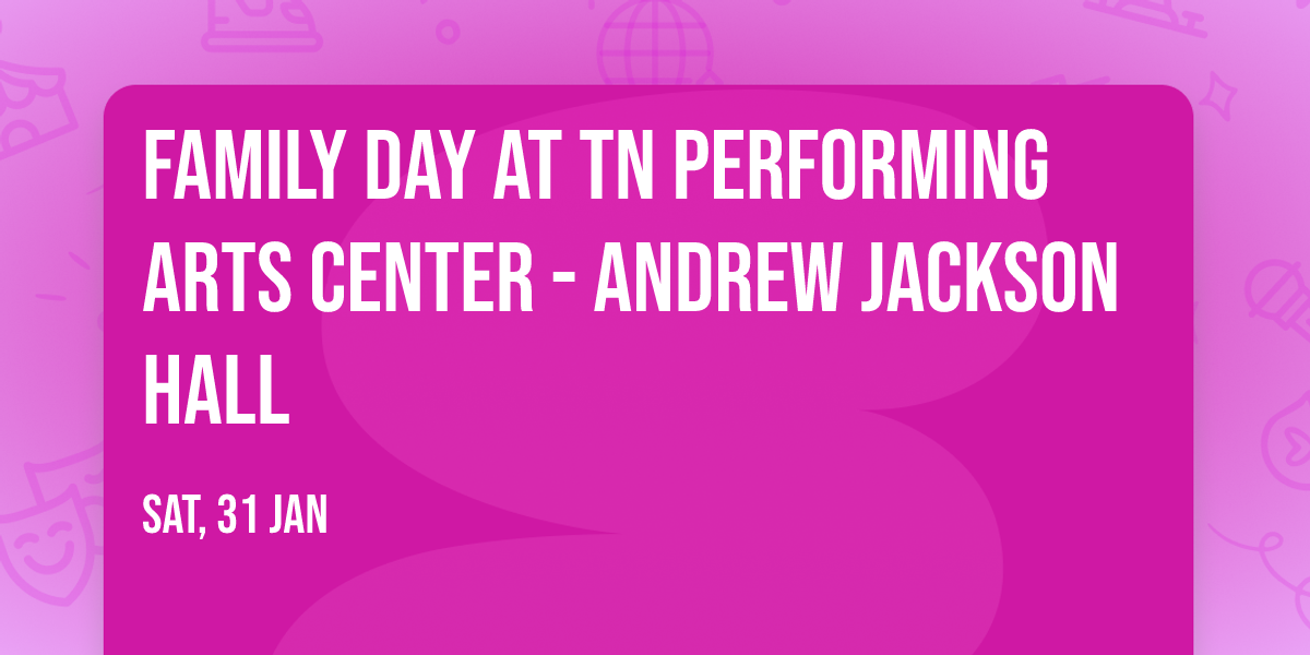 Family Day at TN Performing Arts Center - Andrew Jackson Hall