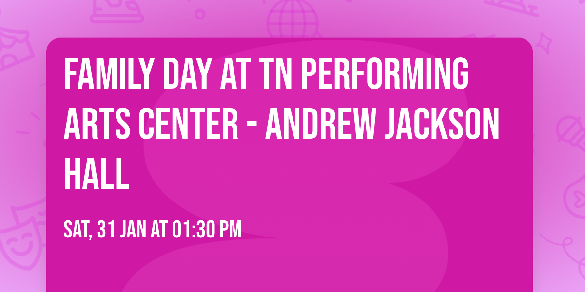 Family Day at TN Performing Arts Center - Andrew Jackson Hall