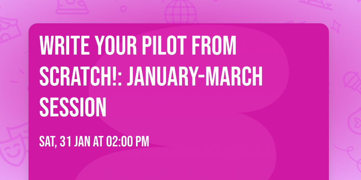 Write Your Pilot from Scratch!: January-March Session