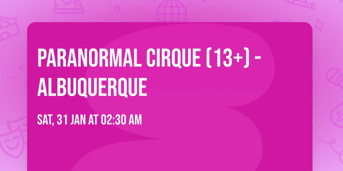 Paranormal Cirque (13+) - Albuquerque