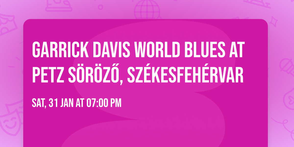 Garrick Davis World Blues at Petz S\u00f6r\u00f6z\u0151, Sz\u00e9kesfeh\u00e9rvar