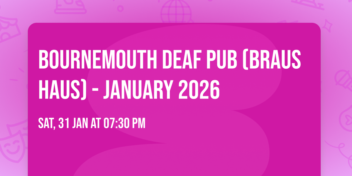 Bournemouth Deaf Pub (Braus Haus) - January 2026