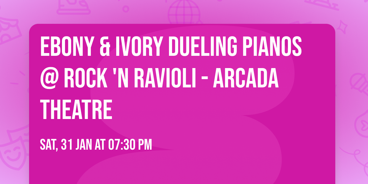 Ebony & Ivory Dueling Pianos @ Rock 'N Ravioli - Arcada Theatre