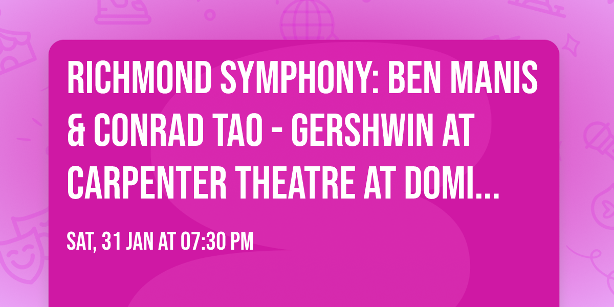 Richmond Symphony: Ben Manis & Conrad Tao - Gershwin at Carpenter Theatre At Dominion Energy Center