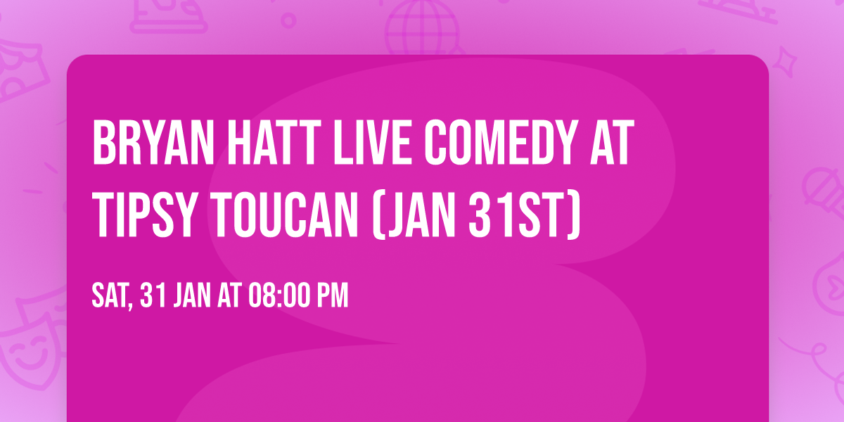 Bryan Hatt LIVE Comedy At Tipsy Toucan (Jan 31st)