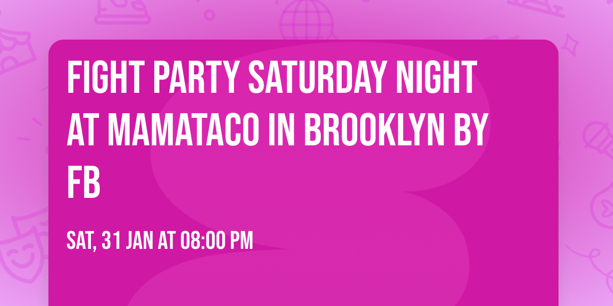 Fight Party Saturday Night at Mamataco in Brooklyn BY FB