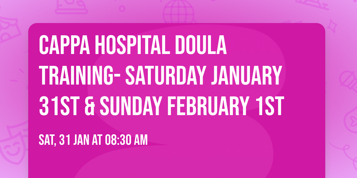 CAPPA Hospital Doula Training- Saturday January 31st & Sunday  February 1st