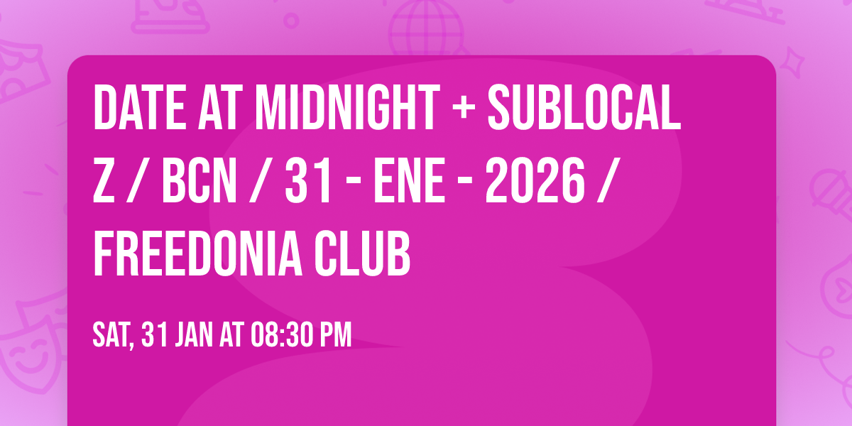 DATE AT MIDNIGHT + SUBLOCAL Z \/ BCN \/ 31 - ENE - 2026 \/ FREEDONIA CLUB
