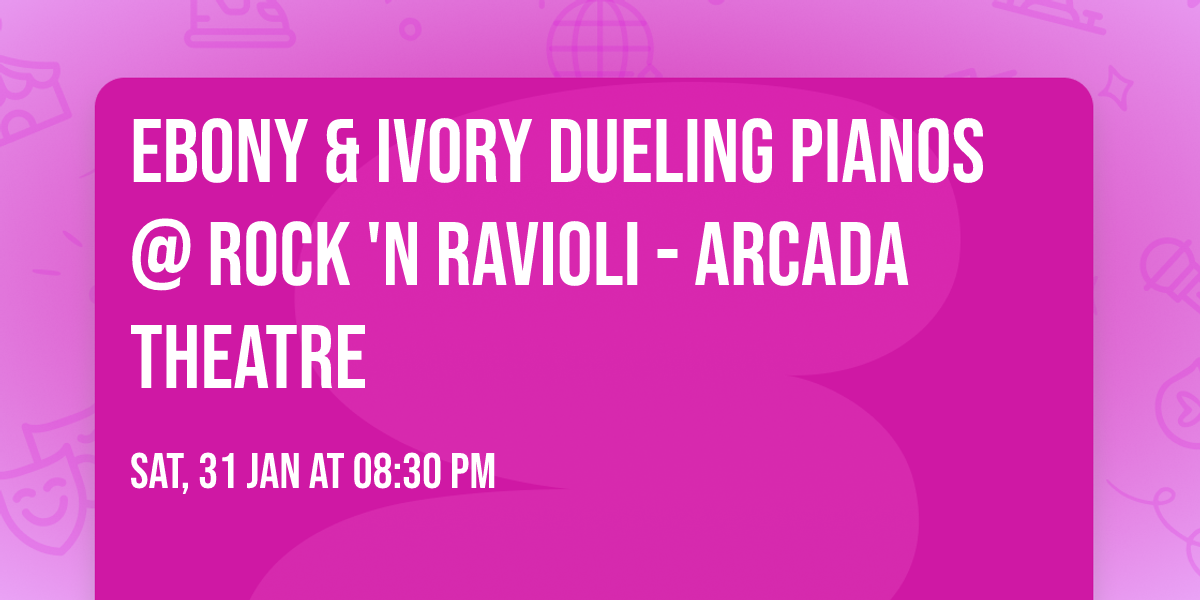 Ebony & Ivory Dueling Pianos @ Rock 'N Ravioli - Arcada Theatre