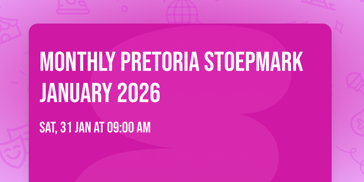 Monthly Pretoria Stoepmark January 2026 