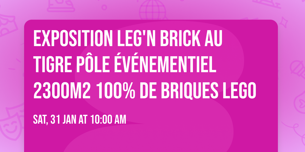 Exposition Leg'n brick au Tigre p\u00f4le \u00e9v\u00e9nementiel 2300m2 100% de briques LEGO\u00ae