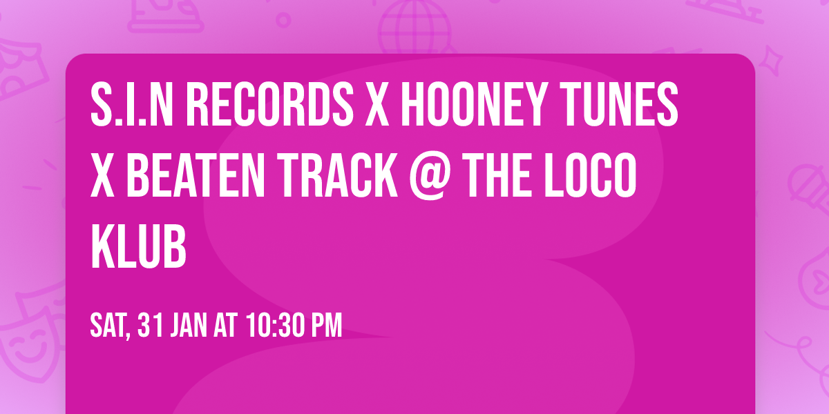 S.I.N Records x Hooney Tunes x Beaten Track @ the Loco Klub