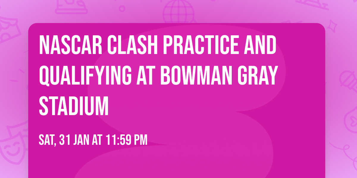 NASCAR Clash Practice and Qualifying at Bowman Gray Stadium