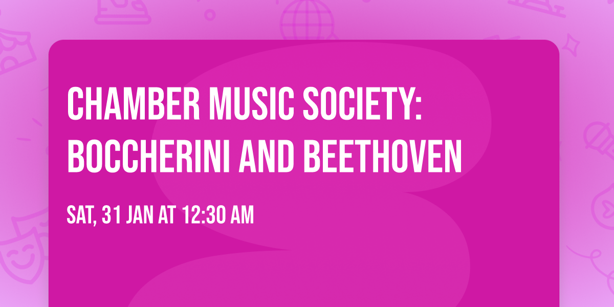 Chamber Music Society: Boccherini and Beethoven