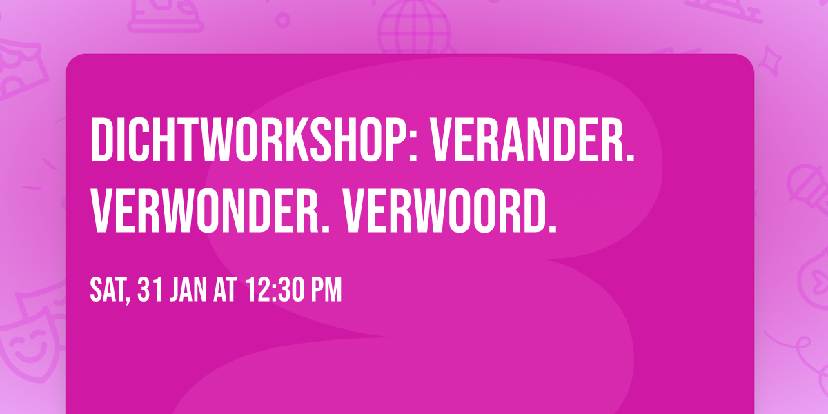 Dichtworkshop: Verander. Verwonder. Verwoord.