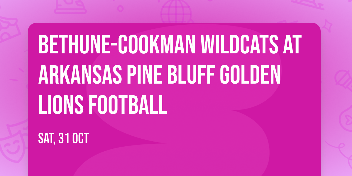 Bethune-Cookman Wildcats at Arkansas Pine Bluff Golden Lions Football