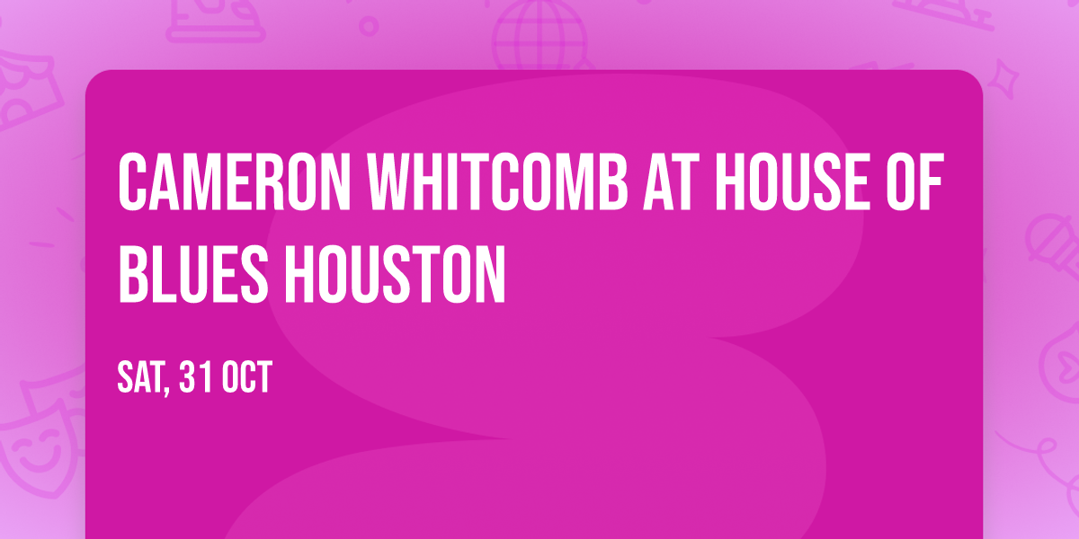 Cameron Whitcomb at House of Blues Houston