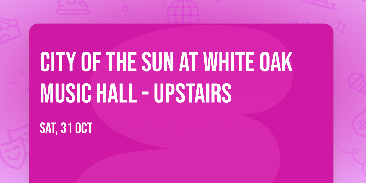 City of the Sun at White Oak Music Hall - Upstairs