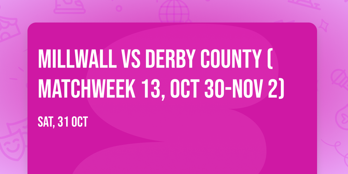 Millwall vs Derby County (Matchweek 13, Oct 30-Nov 2)