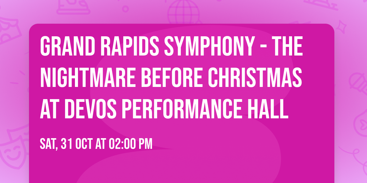 Grand Rapids Symphony - The Nightmare Before Christmas at DeVos Performance Hall