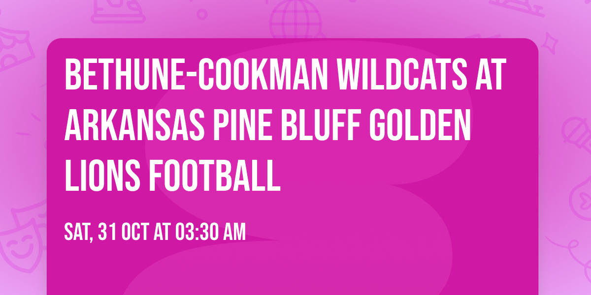 Bethune-Cookman Wildcats at Arkansas Pine Bluff Golden Lions Football