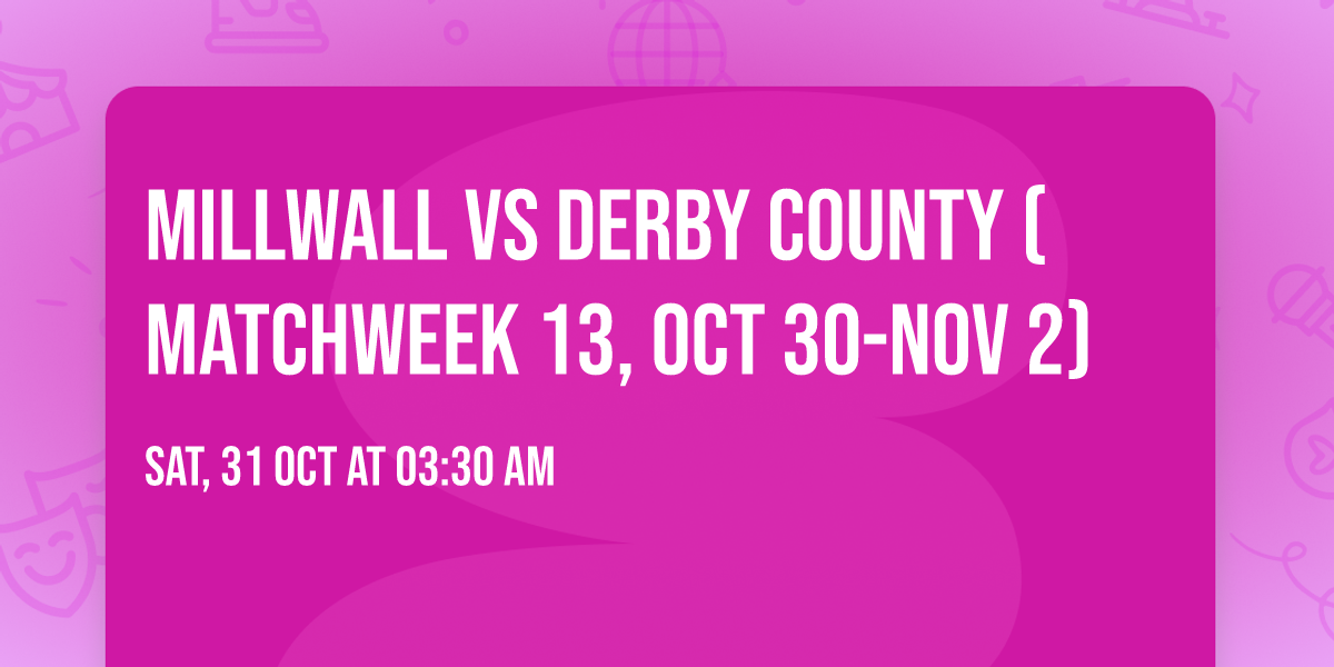 Millwall vs Derby County (Matchweek 13, Oct 30-Nov 2)