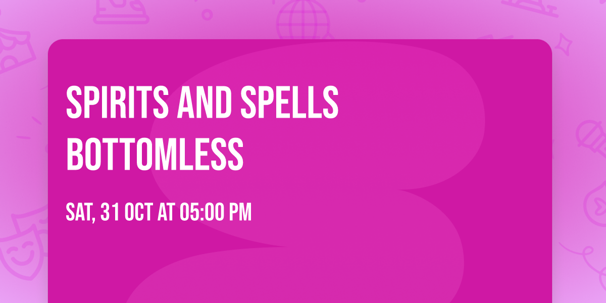 Spirits and Spells Bottomless