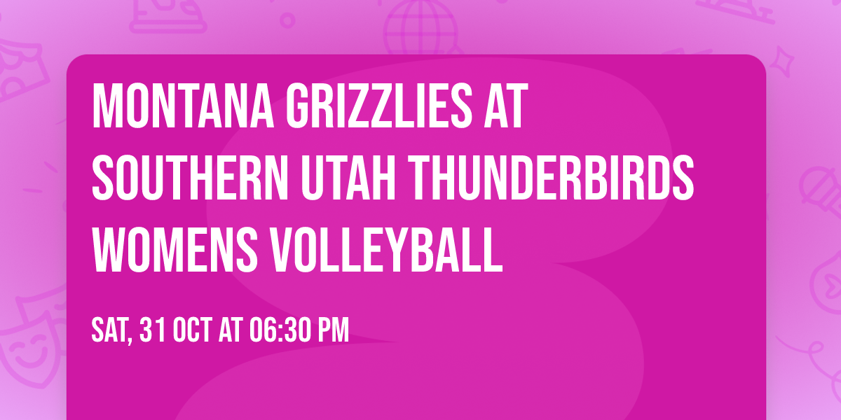 Montana Grizzlies at Southern Utah Thunderbirds Womens Volleyball