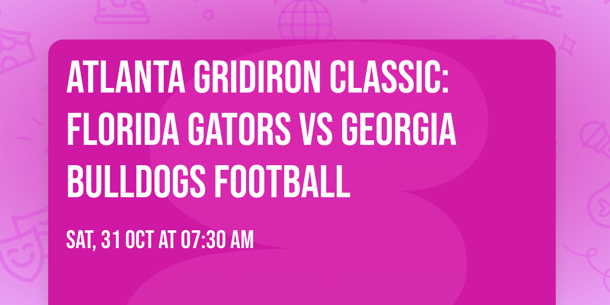 Atlanta Gridiron Classic: Florida Gators vs Georgia Bulldogs Football