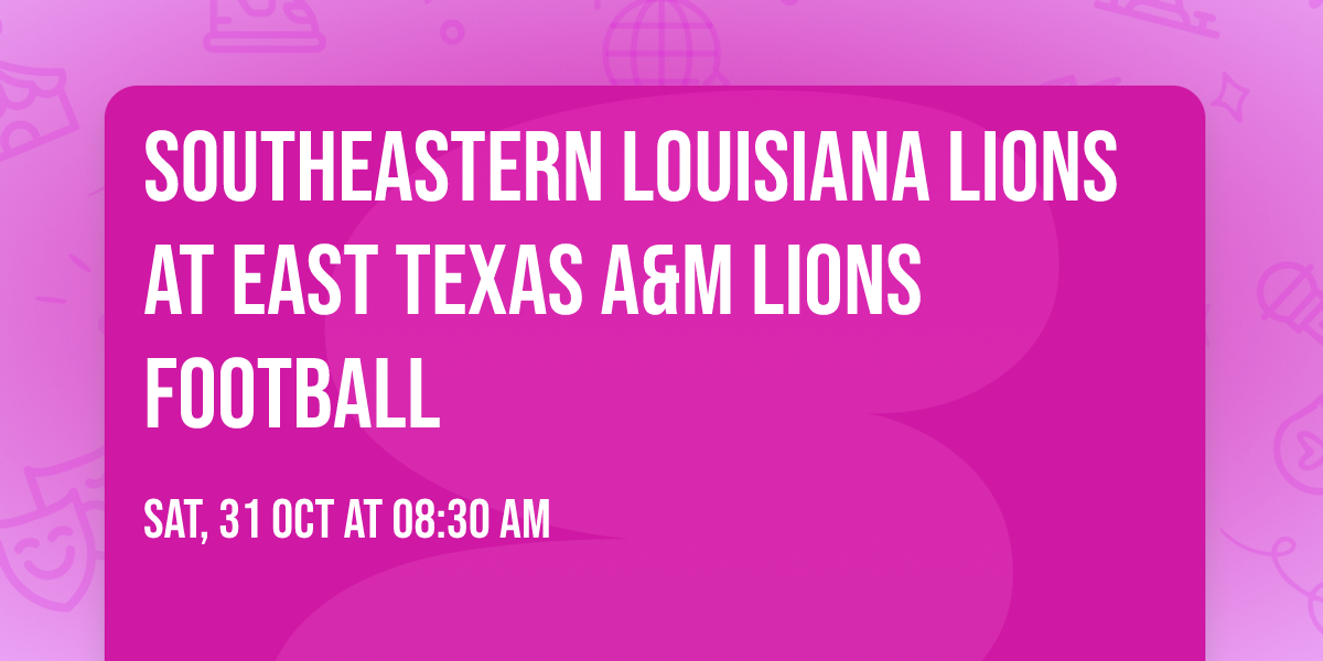 Southeastern Louisiana Lions at East Texas A&M Lions Football