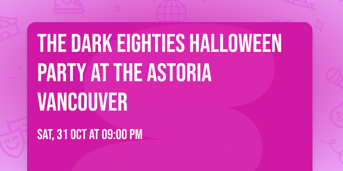 The Dark Eighties Halloween Party at The Astoria Vancouver