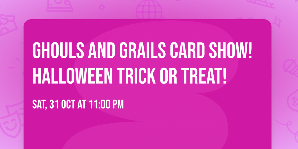 Ghouls and Grails Card Show! Halloween Trick or Treat!